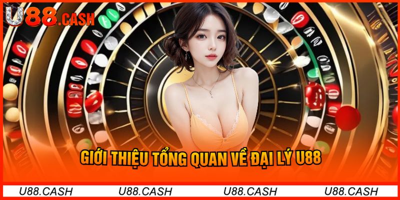 Giới Thiệu Tổng Quan Về Đại Lý U88