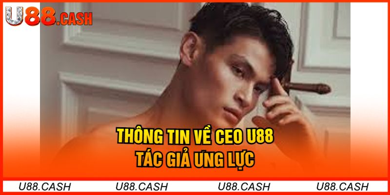 thong-tin-ve-ceo-u88-tac-gia-ung-luc